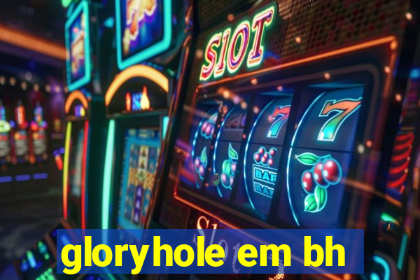 gloryhole em bh